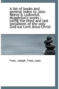 A List of Books and General Index to John Reeve & Lodowick Muggleton's Works