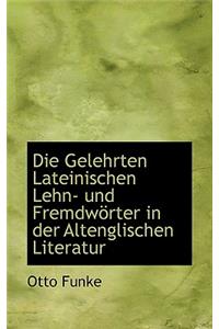 Die Gelehrten Lateinischen Lehn- Und Fremdworter in Der Altenglischen Literatur