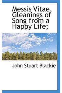 Messis Vitae, Gleanings of Song from a Happy Life;