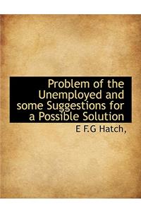 Problem of the Unemployed and Some Suggestions for a Possible Solution