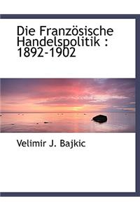 Die Franzosische Handelspolitik: 1892-1902