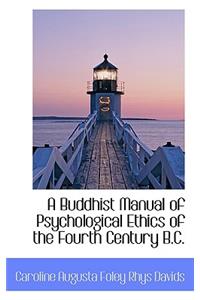 Buddhist Manual of Psychological Ethics of the Fourth Century B.C.