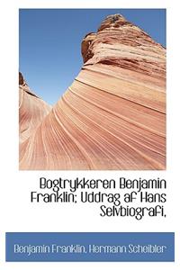 Bogtrykkeren Benjamin Franklin; Uddrag AF Hans Selvbiografi,