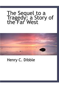 The Sequel to a Tragedy; a Story of the Far West