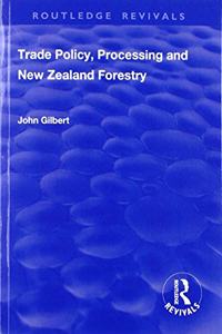 Trade Policy, Processing and New Zealand Forestry