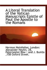 A Literal Translation of the Vatican Manuscripts Epistle of Paul the Apostle to the Romans