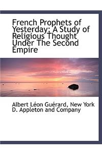 French Prophets of Yesterday; A Study of Religious Thought Under the Second Empire