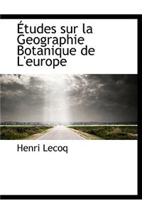 Etudes Sur La Geographie Botanique de L'Europe