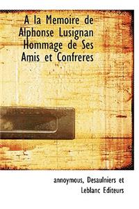 a la Memoire de Alphonse Lusignan Hommage de Ses Amis Et Confreres