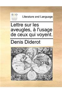 Lettre Sur Les Aveugles, A L'Usage de Ceux Qui Voyent.