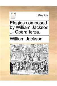 Elegies Composed by William Jackson ... Opera Terza.