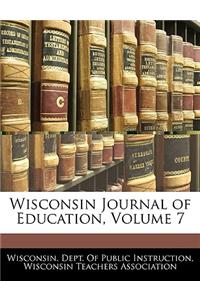 Wisconsin Journal of Education, Volume 7