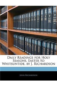 Daily Readings for Holy Seasons. Easter to Whitsuntide, by J. Richardson