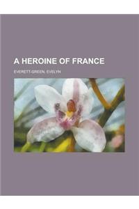 A Heroine of France a Heroine of France