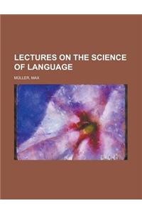 Lectures on the Science of Language