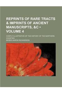 Reprints of Rare Tracts & Imprints of Ancient Manuscripts, &C (Volume 4); Chiefly Illustrative of the History of the Northern Counties