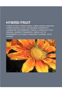 Hybrid Fruit: Hybrid Citrus, Hybrid Rubus, Hybrid Grape Varieties, Hybrid Prunus, Pluot, Calamondin, Grapefruit, Clementine, Boysenb