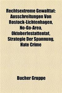 Rechtsextreme Gewalttat: Ausschreitungen Von Rostock-Lichtenhagen, No-Go-Area, Oktoberfestattentat, Strategie Der Spannung, Hate Crime