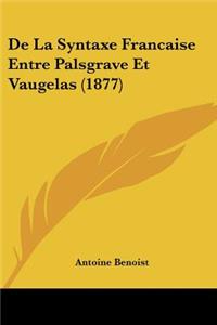 de La Syntaxe Francaise Entre Palsgrave Et Vaugelas (1877)