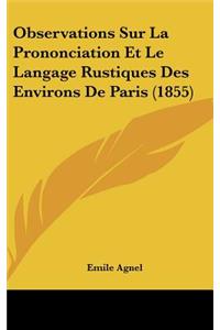 Observations Sur La Prononciation Et Le Langage Rustiques Des Environs de Paris (1855)
