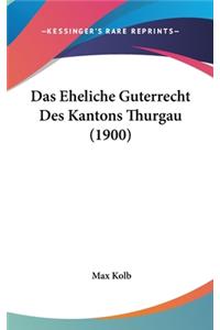 Das Eheliche Guterrecht Des Kantons Thurgau (1900)