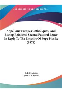 Appel Aux Eveques Catholiques, and Bishop Reinkens' Second Pastoral Letter in Reply to the Encyclic of Pope Pius IX (1871)