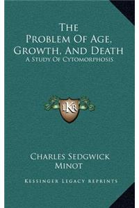 The Problem of Age, Growth, and Death