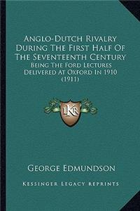 Anglo-Dutch Rivalry During The First Half Of The Seventeenth Century