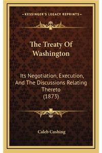 The Treaty of Washington: Its Negotiation, Execution, and the Discussions Relating Thereto (1873)