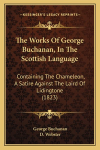 The Works Of George Buchanan, In The Scottish Language