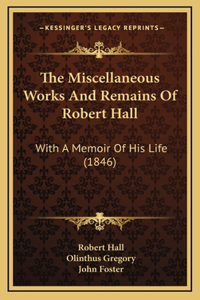 The Miscellaneous Works And Remains Of Robert Hall
