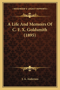 Life And Memoirs Of C. F. X. Goldsmith (1895)
