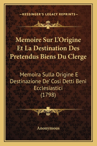 Memoire Sur L'Origine Et La Destination Des Pretendus Biens Du Clerge