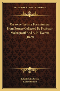 On Some Tertiary Foraminifera From Borneo Collected By Professor Molengraaff And A. H. Everett (1899)