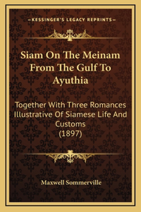 Siam On The Meinam From The Gulf To Ayuthia