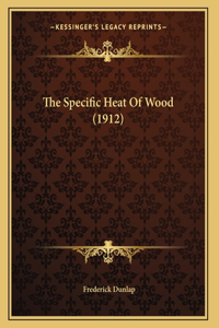 The Specific Heat Of Wood (1912)