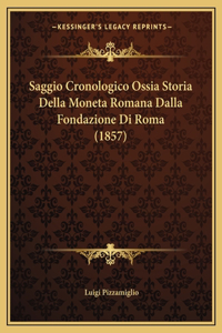 Saggio Cronologico Ossia Storia Della Moneta Romana Dalla Fondazione Di Roma (1857)