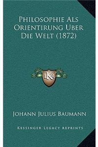 Philosophie ALS Orientirung Uber Die Welt (1872)