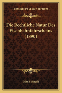 Die Rechtliche Natur Des Eisenbahnfahrscheins (1890)