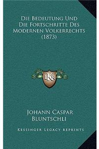 Die Bedeutung Und Die Fortschritte Des Modernen Volkerrechts (1873)