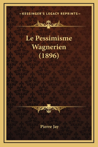 Le Pessimisme Wagnerien (1896)