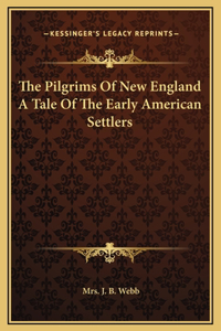 The Pilgrims Of New England A Tale Of The Early American Settlers