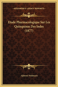Etude Pharmacologique Sur Les Quinquinas Des Indes (1877)