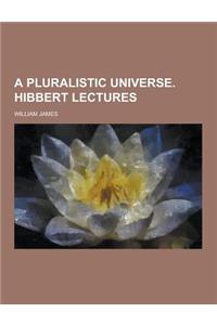 A Pluralistic Universe. Hibbert Lectures