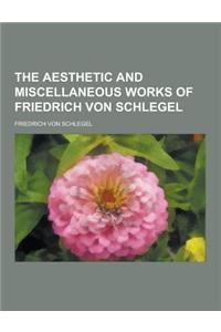 The Aesthetic and Miscellaneous Works of Friedrich Von Schlegel