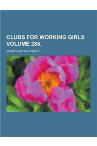 Clubs for Working Girls Volume 285,