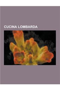 Cucina Lombarda: Cucina Milanese, Taleggio, Grana Padano, Misultin, Cucina Comasca, Tortelli Di Zucca, Ciccioli, Biscotto Amaretto, Cas