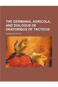 The Germania, Agricola, and Dialogus de Oratoribus of Tacticus