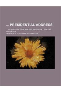 Presidential Address; ... with Abstracts of Minutes and List of Officers ... 189394-1898