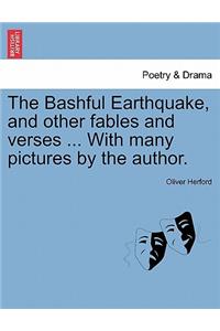 The Bashful Earthquake, and Other Fables and Verses ... with Many Pictures by the Author.